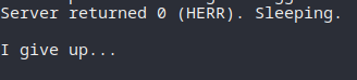 A screenshot of some terminal output:

Server returned 0 (HERR). Sleeping.

I give up...