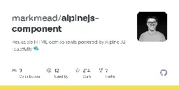 GitHub - markmead/alpinejs-component: Reusable HTML components powered by Alpine JS reactivity 🛸