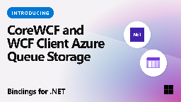 Introducing CoreWCF and WCF Client Azure Queue Storage bindings for .NET - .NET Blog