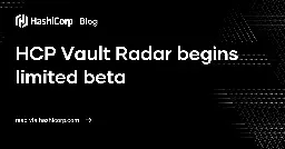 HCP Vault Radar begins limited beta