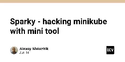 Sparky - hacking minikube with mini tool