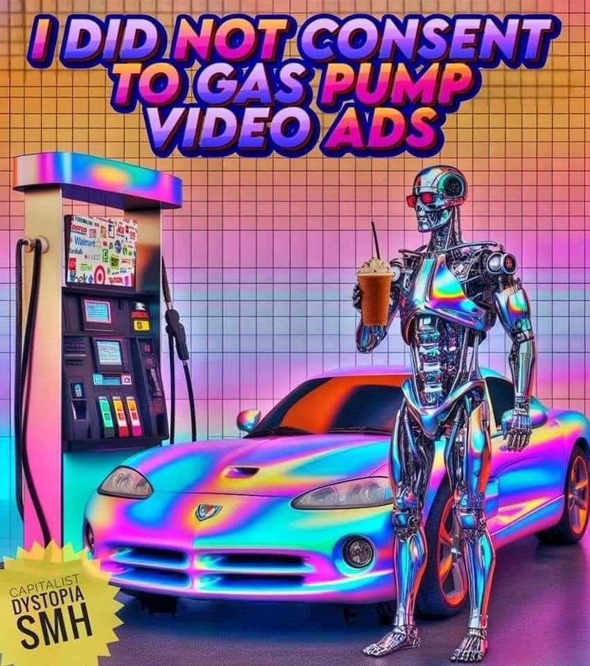 vaporwave terminator says: I did not consent to gas pump ads