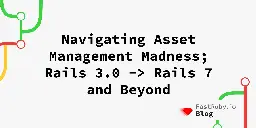 Navigating Asset Management Madness; Rails 3.0 -> Rails 7 and Beyond - FastRuby.io | Rails Upgrade Service