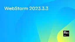 WebStorm 2023.3.3 Is Out | The WebStorm Blog