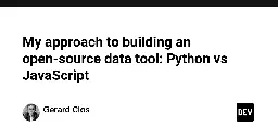 My approach to building an open-source data tool: Python vs JavaScript