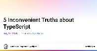 5 Inconvenient Truths about TypeScript (2023)