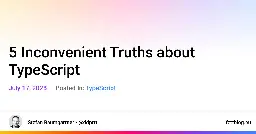 5 Inconvenient Truths about TypeScript