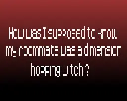 How Was I Supposed to Know My Roommate Was a Dimension Hopping Witch!? by Emma