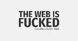The Web Is Fucked