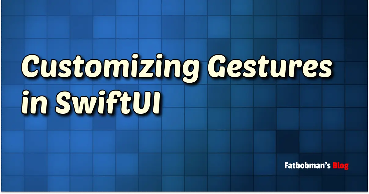 Customizing Gestures in SwiftUI | Fatbobman's Blog