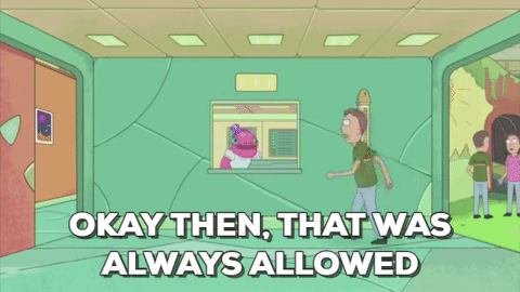 A scene from Rick and Morty saying "Okay then, that was always allowe!"