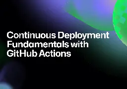 Continuous Deployment Fundamentals with GitHub Actions - Resources Hub