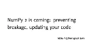 NumPy 2 is coming: preventing breakage, updating your code