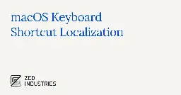 macOS Keyboard Shortcut Localization - Zed Blog