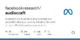 GitHub - facebookresearch/audiocraft: Audiocraft is a library for audio processing and generation with deep learning. It features the state-of-the-art EnCodec audio compressor / tokenizer, along with MusicGen, a simple and controllable music generation LM with textual and melodic conditioning.