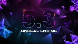 Unreal Engine 5.3 is now available—find out what’s new!
