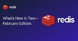 What’s New in Two with Redis - February Edition | Redis