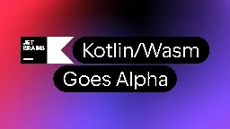 Kotlin for WebAssembly Goes Alpha | The Kotlin Blog