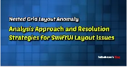 Nested Grid Layout Anomaly - Analysis Approach and Resolution Strategies for SwiftUI Layout Issues | Fatbobman's Blog