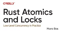 Rust Atomics and Locks by Mara Bos