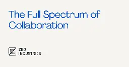 The Full Spectrum of Collaboration - Zed Blog