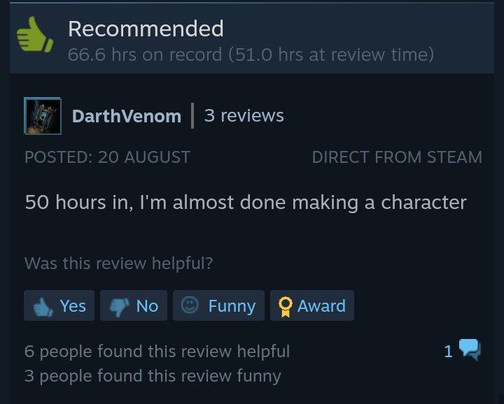 positive Steam review reading "50 hours in, I'm almost done making a character"
