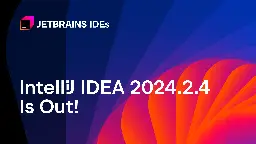 IntelliJ IDEA 2024.2.4 Is Out | The IntelliJ IDEA Blog