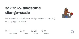 GitHub - sakhawy/awesome-django-scale: A curated list of awesome things related to building with Django "at scale".