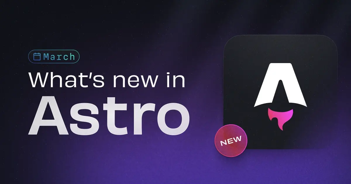 What's new in Astro - March 2024 | Astro