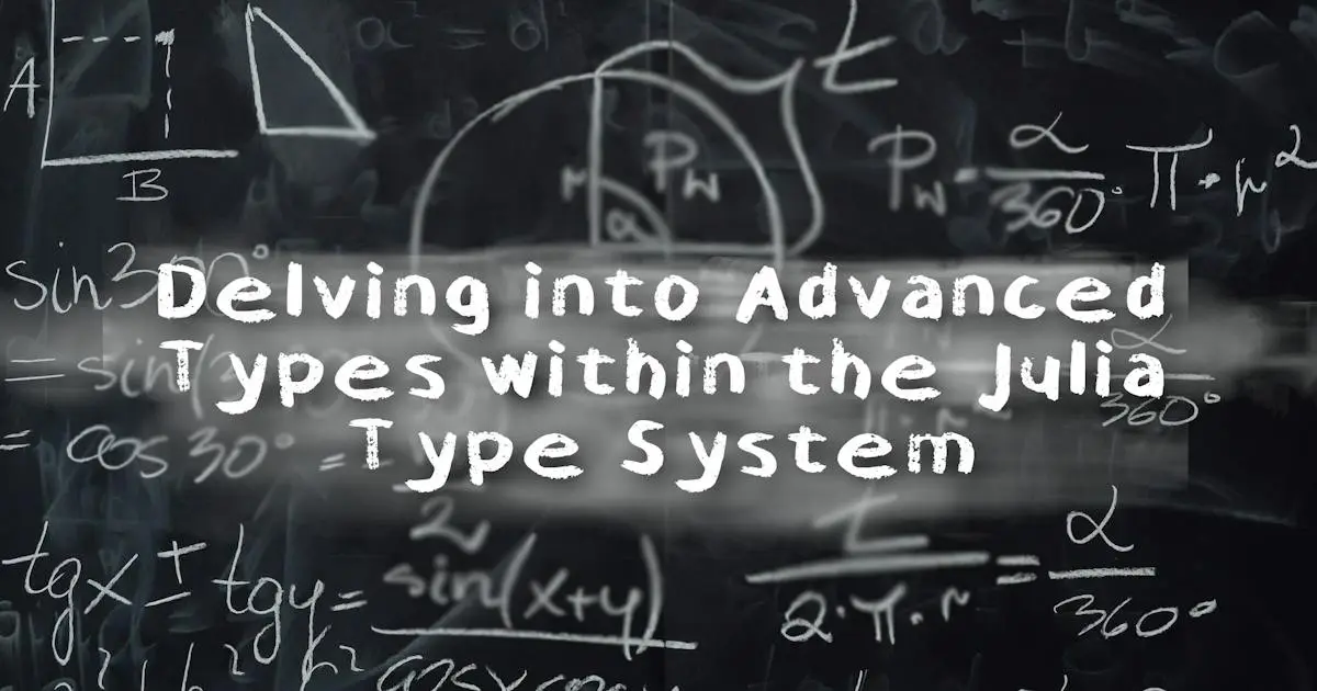 Julia Type System: Advanced Types Explained