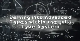 Julia Type System: Advanced Types Explained