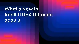 What’s New in IntelliJ IDEA Ultimate 2023.3 | The IntelliJ IDEA Blog