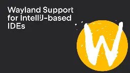 Wayland Support for IntelliJ-based IDEs | The JetBrains Platform Blog