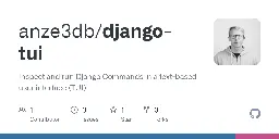 GitHub - anze3db/django-tui: Inspect and run Django Commands in a text-based user interface (TUI)