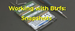 Working with Btrfs - Snapshots - Fedora Magazine