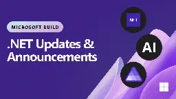 .NET Announcements & Updates from Microsoft Build 2024 - .NET Blog