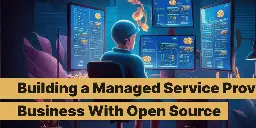 Building a Managed Service Provider Business With Open Source