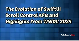 The Evolution of SwiftUI Scroll Control APIs： A Micro View of Macro Design Trends | Fatbobman's Blog