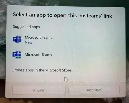 A windows dialogue saying "Select an app to open this 'msteams' link. The suggested apps are Microsoft teams, with a "new" subtext, and MicroSoft Teams, with the word new in its icon.