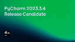 The Release Candidate for PyCharm 2023.3.4 Is Out! | The PyCharm Blog