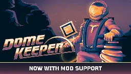 Dome Keeper - V 2.6 Mod Support Update is out now! - Steam News