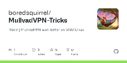 GitHub - boredsquirrel/MullvadVPN-Tricks: Making MullvadVPN work better on GNU/Linux