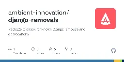 GitHub - ambient-innovation/django-removals: Package to check for known Django removals and deprecations