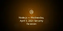 Node.js — Wednesday, April 3, 2024 Security Releases