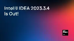 IntelliJ IDEA 2023.3.4 Is Out! | The IntelliJ IDEA Blog