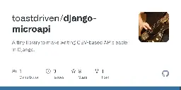 GitHub - toastdriven/django-microapi: A tiny library to make writing CBV-based APIs easier in Django.