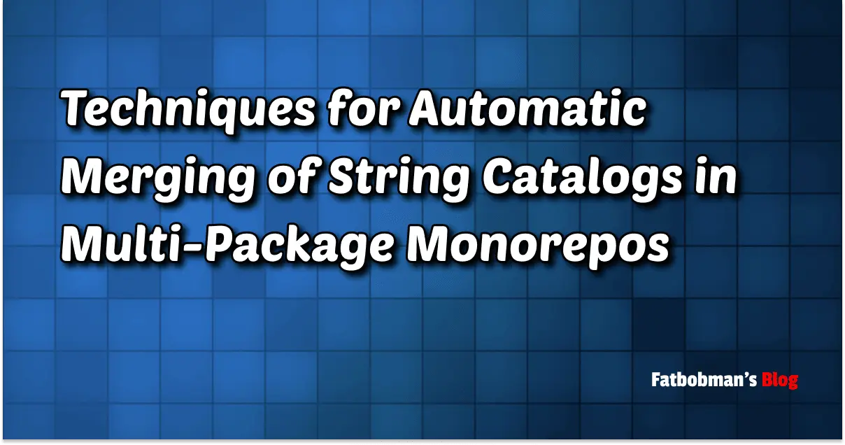 Techniques for Automatic Merging of String Catalogs in Multi-Package Monorepos | Fatbobman's Blog