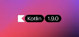 Kotlin 1.9.0 Released | The Kotlin Blog