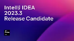 IntelliJ IDEA 2023.3 Release Candidate Is Out | The IntelliJ IDEA Blog