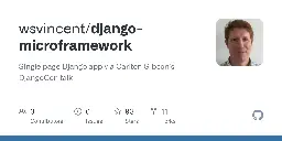 GitHub - wsvincent/django-microframework: Single page Django app via Carlton Gibson's DjangoCon talk!